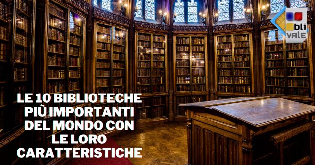 blivale_image_it_10 biblioteca più importanti del mondo_643x337 Le 10 biblioteche più importanti del mondo con le loro caratteristiche